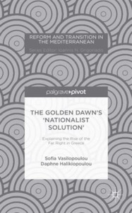 The Golden Dawn'S 'Nationalist Solution': Explaining The Rise Of The Far Right In Greece The Golden Dawn'S 'Nationalist Solution': Explaining The Rise Of The Far Right In Greece