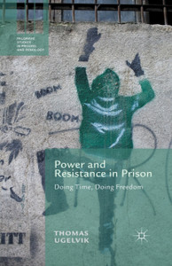 Power And Resistance In Prison: Doing Time, Doing Freedom