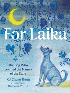 For Laika: The Dog Who Learned The Names Of The Stars For Laika: The Dog Who Learned The Names Of The Stars