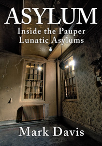 Asylum: Inside The Pauper Lunatic Asylums