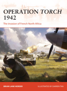 Operation Torch 1942: The Invasion Of French North Africa