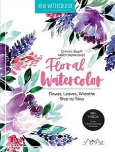 Floral Watercolour: Step By Step Flowers, Leaves, Wreaths