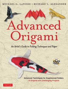 Advanced Origami: An Artist'S Guide To Folding Techniques And Paper: Origami Book With 15 Original And Challenging Projects: Instructional Dvd Included Advanced Origami: An Artist'S Guide To Folding Techniques And Paper: Origami Book With 15 Original And Challenging Projects: Instructional Dvd Included