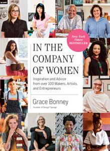 In The Company Of Women: Inspiration And Advice From Over 100 Makers, Artists, And Entrepreneurs In The Company Of Women: Inspiration And Advice From Over 100 Makers, Artists, And Entrepreneurs
