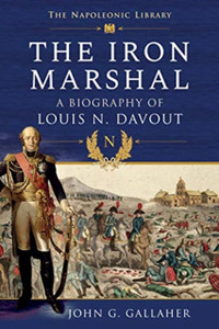The Iron Marshal: A Biography Of Louis N. Davout The Iron Marshal: A Biography Of Louis N. Davout