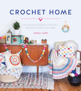 Crochet Home: 20 Vintage Modern Crochet Projects For The Home