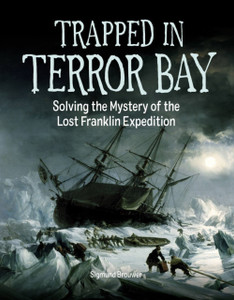 Trapped In Terror Bay: Solving The Mystery Of The Lost Franklin Expedition