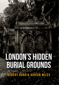 London'S Hidden Burial Grounds