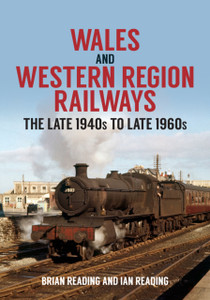 Wales And Western Region Railways: The Late 1940S To Late 1960S Wales And Western Region Railways: The Late 1940S To Late 1960S