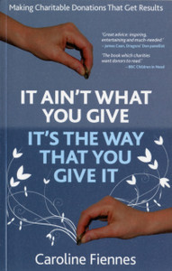 It Ain'T What You Give, It'S The Way That You Give It: Making Charitable Donations That Get Results It Ain'T What You Give, It'S The Way That You Give It: Making Charitable Donations That Get Results