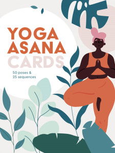 Yoga Asana Cards: 50 Poses & 25 Sequences Yoga Asana Cards: 50 Poses & 25 Sequences