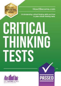 Critical Thinking Tests: Understanding Critical Thinking Skills And Passing Critical Thinking Tests Critical Thinking Tests: Understanding Critical Thinking Skills And Passing Critical Thinking Tests