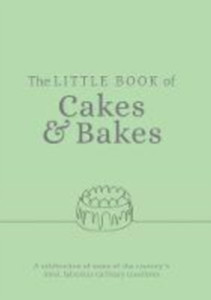 The Little Book Of Cakes And Bakes: Recipes And Stories From The Kitchens Of Some Of The Nation'S Best Bakers And Cake-Makers