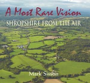 A Most Rare Vision: Shropshire From The Air