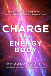 Charge And The Energy Body: The Vital Key To Healing Your Life, Your Chakras And Your Relationships Charge And The Energy Body: The Vital Key To Healing Your Life, Your Chakras And Your Relationships