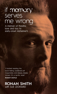 If Memory Serves Me Wrong: A Memoir Of Theatre, Love And Loss To Early-Onset Alzheimer'S If Memory Serves Me Wrong: A Memoir Of Theatre, Love And Loss To Early-Onset Alzheimer'S