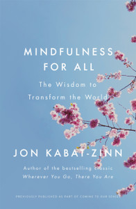 Mindfulness For All: The Wisdom To Transform The World Mindfulness For All: The Wisdom To Transform The World