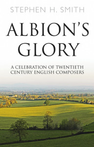 Albion'S Glory: A Celebration Of Twentieth Century English Composers Albion'S Glory: A Celebration Of Twentieth Century English Composers