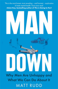 Man Down: Why Men Are Unhappy And What We Can Do About It - 9780349424811