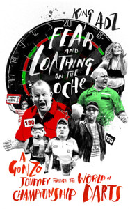 Fear And Loathing On The Oche: A Gonzo Journey Through The World Of Championship Darts (Shortlisted For The 2018 William Hill Sports Book Of The Year)