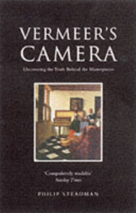 Vermeer'S Camera: Uncovering The Truth Behind The Masterpieces Vermeer'S Camera: Uncovering The Truth Behind The Masterpieces
