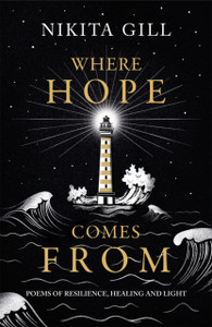 Where Hope Comes From: Healing Poetry For The Heart, Mind And Soul Where Hope Comes From: Healing Poetry For The Heart, Mind And Soul