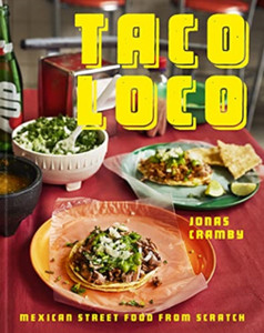 Taco Loco: Mexican Street Food From Scratch Taco Loco: Mexican Street Food From Scratch