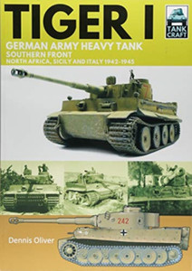 Tiger I: German Army Heavy Tank, Southern Front 1942-1945, North Africa, Sicily And Italy Tiger I: German Army Heavy Tank, Southern Front 1942-1945, North Africa, Sicily And Italy