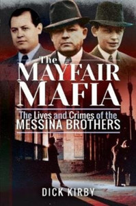The Mayfair Mafia: The Lives And Crimes Of The Messina Brothers The Mayfair Mafia: The Lives And Crimes Of The Messina Brothers