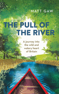 The Pull Of The River: A Journey Into The Wild And Watery Heart Of Britain - 9781783963348 The Pull Of The River: A Journey Into The Wild And Watery Heart Of Britain - 9781783963348