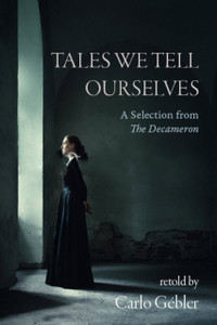 Tales We Tell Ourselves: A Selection From The Decameron Tales We Tell Ourselves: A Selection From The Decameron