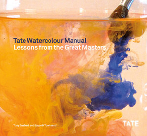 Tate Watercolor Manual: Lessons From The Great Masters Tate Watercolor Manual: Lessons From The Great Masters