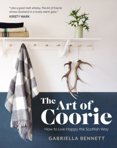 The Art Of Coorie: How To Live Happy The Scottish Way