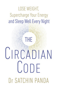 The Circadian Code: Lose weight, supercharge your energy and sleep well every night