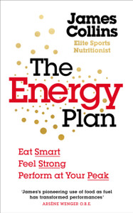 The Energy Plan: Eat Smart, Feel Strong, Perform At Your Peak
