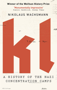 Kl: A History Of The Nazi Concentration Camps Kl: A History Of The Nazi Concentration Camps