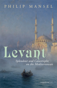 Levant: Splendour And Catastrophe On The Mediterranean Levant: Splendour And Catastrophe On The Mediterranean