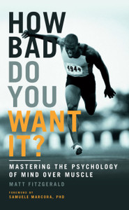 How Bad Do You Want It?: Mastering The Psychology Of Mind Over Muscle How Bad Do You Want It?: Mastering The Psychology Of Mind Over Muscle