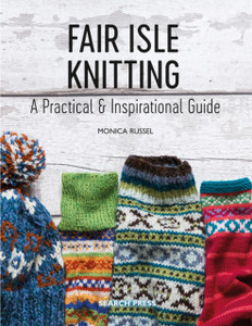 Fair Isle Knitting: A Practical & Inspirational Guide Fair Isle Knitting: A Practical & Inspirational Guide