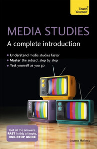 Media Studies: A Complete Introduction: Teach Yourself Media Studies: A Complete Introduction: Teach Yourself
