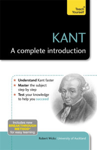 Kant: A Complete Introduction: Teach Yourself Kant: A Complete Introduction: Teach Yourself