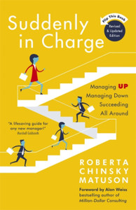 Suddenly In Charge: Managing Up, Managing Down, Succeeding All Around