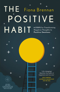The Positive Habit: 6 Steps For Transforming Negative Thoughts To Positive Emotions - 9780717183302
