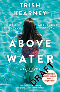 Above Water: A Stolen Childhood, An Enduring Scandal, A Survivor's Story