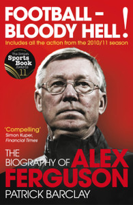 Football - Bloody Hell!: The Biography Of Alex Ferguson Football - Bloody Hell!: The Biography Of Alex Ferguson