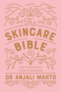 The Skincare Bible: Your No-Nonsense Guide To Great Skin The Skincare Bible: Your No-Nonsense Guide To Great Skin