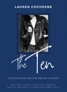 The Ten: The Stories Behind The Fashion Classics The Ten: The Stories Behind The Fashion Classics
