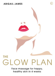 The Glow Plan: Face Massage For Happy, Healthy Skin In 4 Weeks The Glow Plan: Face Massage For Happy, Healthy Skin In 4 Weeks