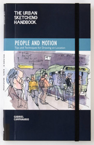 The Urban Sketching Handbook People And Motion: Tips And Techniques For Drawing On Location The Urban Sketching Handbook People And Motion: Tips And Techniques For Drawing On Location