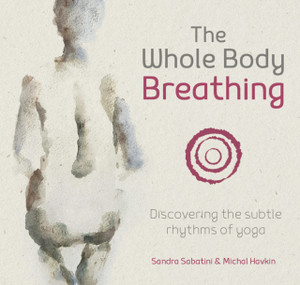 The Whole Body Breathing: Discovering The Subtle Rhythms Of Yoga The Whole Body Breathing: Discovering The Subtle Rhythms Of Yoga